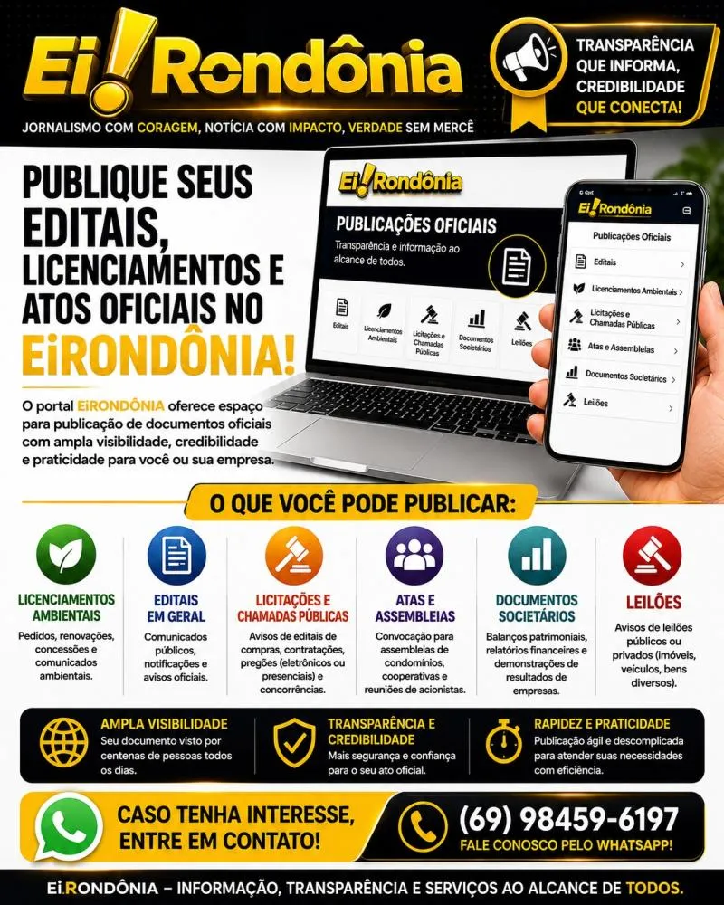 EiRONDÔNIA OFERECE ESPAÇO PARA PUBLICAÇÃO DE EDITAIS, LICENCIAMENTOS E ATOS OFICIAIS.